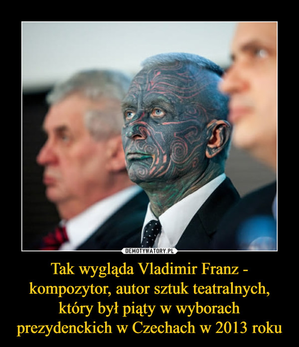 Tak wygląda Vladimir Franz - kompozytor, autor sztuk teatralnych, który był piąty w wyborach prezydenckich w Czechach w 2013 roku –  
