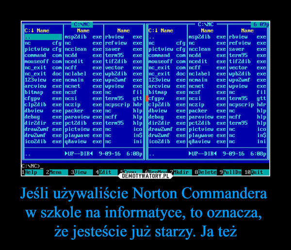 Jeśli używaliście Norton Commandera w szkole na informatyce, to oznacza, że jesteście już starzy. Ja też –  