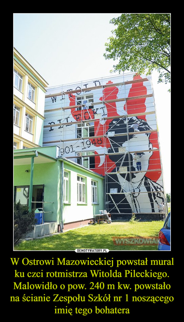 W Ostrowi Mazowieckiej powstał mural ku czci rotmistrza Witolda Pileckiego. Malowidło o pow. 240 m kw. powstało na ścianie Zespołu Szkół nr 1 noszącego imię tego bohatera –  