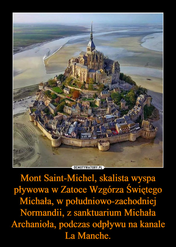 Mont Saint-Michel, skalista wyspa pływowa w Zatoce Wzgórza Świętego Michała, w południowo-zachodniej Normandii, z sanktuarium Michała Archanioła, podczas odpływu na kanale La Manche. –  