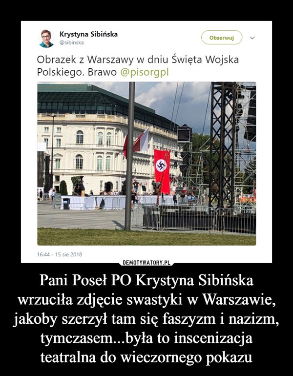 Pani Poseł PO Krystyna Sibińska wrzuciła zdjęcie swastyki w Warszawie, jakoby szerzył tam się faszyzm i nazizm, tymczasem...była to inscenizacja teatralna do wieczornego pokazu –  Krystyna SibińskaObrazek z Warszawy w dniu Święta Wojska Polskiego. Brawo @pisorgpl