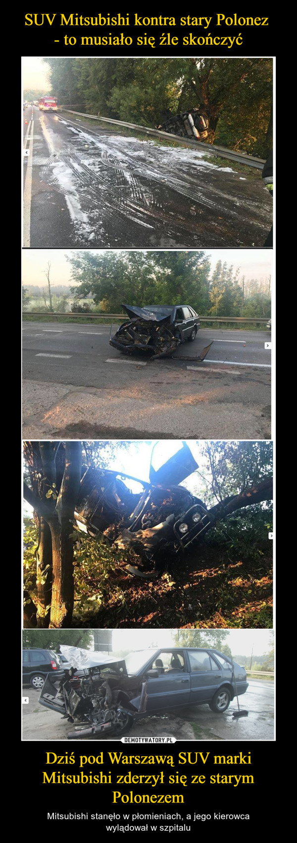 Dziś pod Warszawą SUV marki Mitsubishi zderzył się ze starym Polonezem – Mitsubishi stanęło w płomieniach, a jego kierowcawylądował w szpitalu 