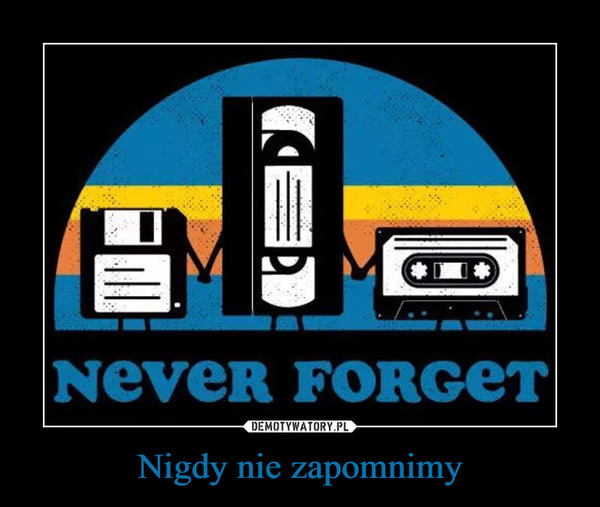 Nigdy nie zapomnimy –  NEVER FORGET