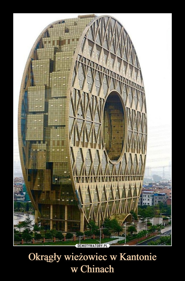 Okrągły wieżowiec w Kantonie
w Chinach
