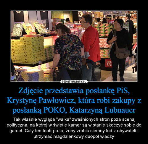 Zdjęcie przedstawia posłankę PiS, Krystynę Pawłowicz, która robi zakupy z posłanką POKO, Katarzyną Lubnauer