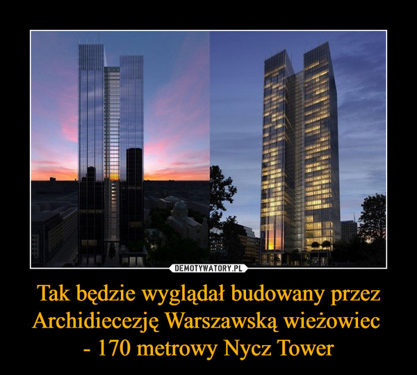 Tak będzie wyglądał budowany przez Archidiecezję Warszawską wieżowiec - 170 metrowy Nycz Tower –  