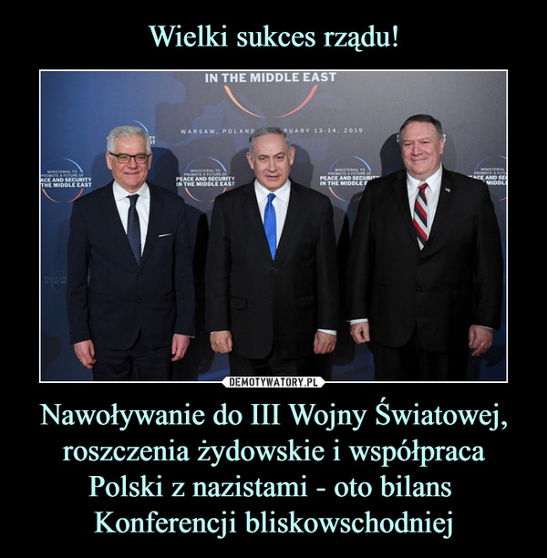 Nawoływanie do III Wojny Światowej, roszczenia żydowskie i współpraca Polski z nazistami - oto bilans Konferencji bliskowschodniej –  