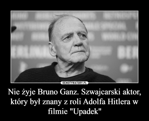 Nie żyje Bruno Ganz. Szwajcarski aktor, który był znany z roli Adolfa Hitlera w filmie "Upadek"