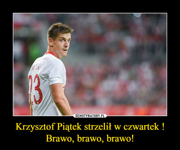 Krzysztof Piątek strzelił w czwartek !Brawo, brawo, brawo! –  