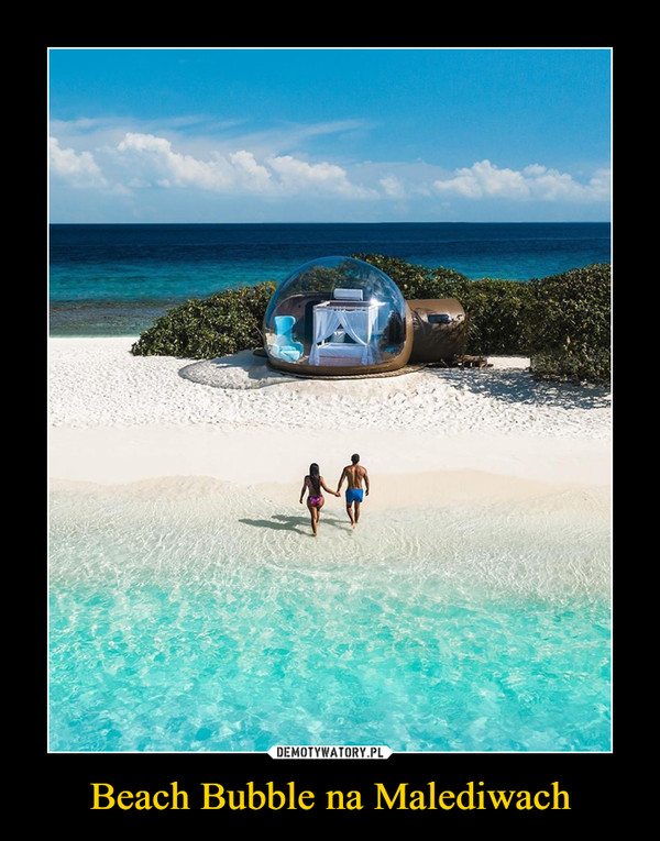 Beach Bubble na Malediwach