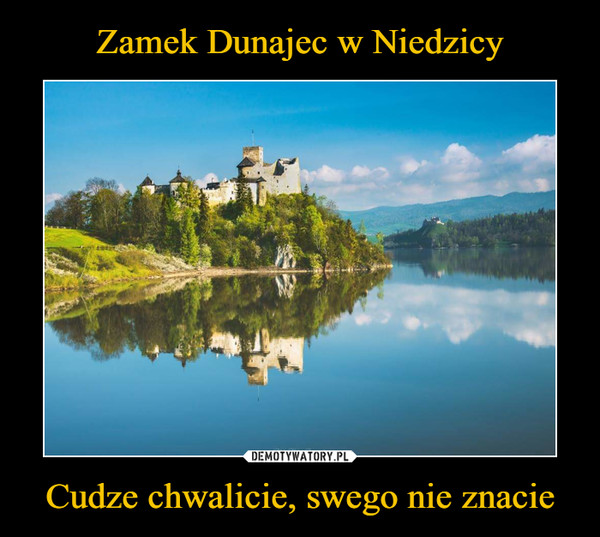 Zamek Dunajec w Niedzicy Cudze chwalicie, swego nie znacie