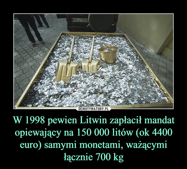 W 1998 pewien Litwin zapłacił mandat opiewający na 150 000 litów (ok 4400 euro) samymi monetami, ważącymi łącznie 700 kg