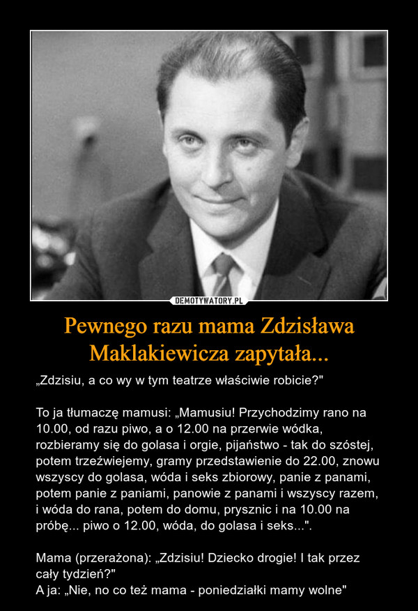 Pewnego razu mama Zdzisława Maklakiewicza zapytała...