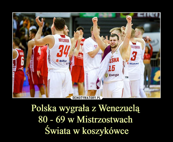 Polska wygrała z Wenezuelą 80 - 69 w Mistrzostwach Świata w koszykówce –  