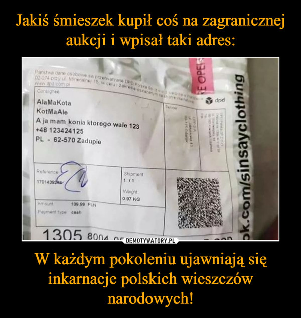 Jakiś śmieszek kupił coś na zagranicznej aukcji i wpisał taki adres: W każdym pokoleniu ujawniają się inkarnacje polskich wieszczów narodowych!