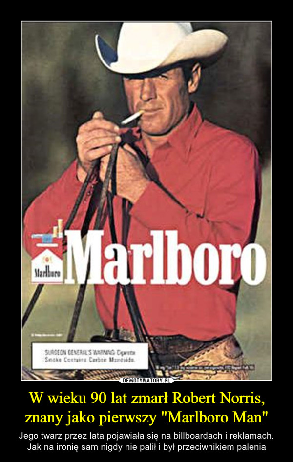 W wieku 90 lat zmarł Robert Norris, znany jako pierwszy "Marlboro Man"