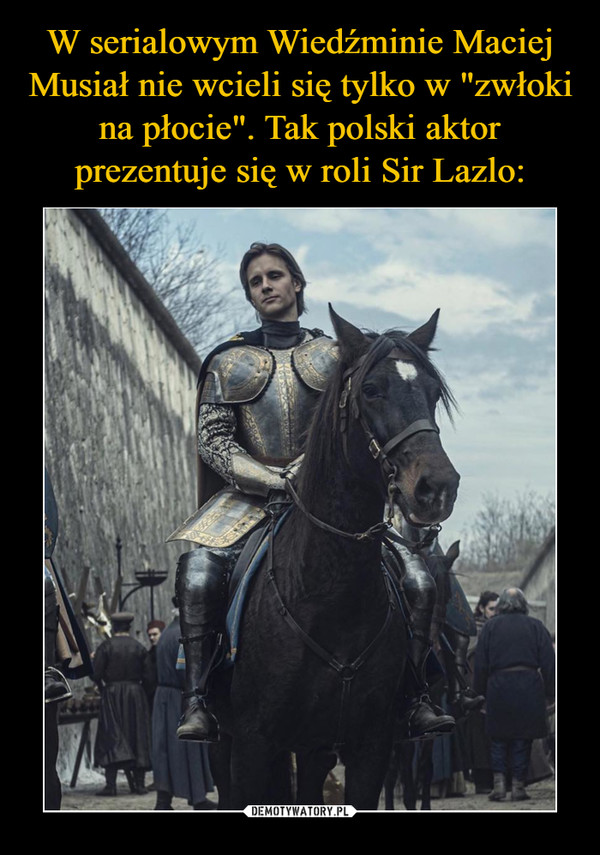 W serialowym Wiedźminie Maciej Musiał nie wcieli się tylko w "zwłoki na płocie". Tak polski aktor prezentuje się w roli Sir Lazlo: