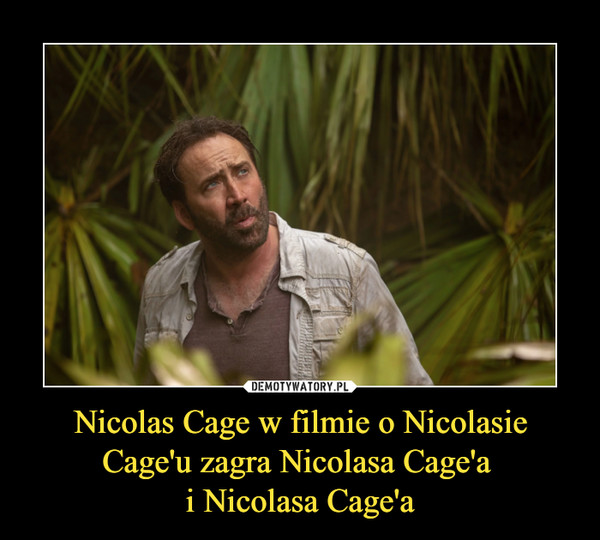 Nicolas Cage w filmie o Nicolasie Cage'u zagra Nicolasa Cage'a i Nicolasa Cage'a –  