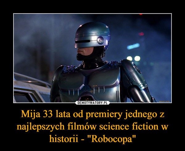 Mija 33 lata od premiery jednego z najlepszych filmów science fiction w historii - "Robocopa" –  