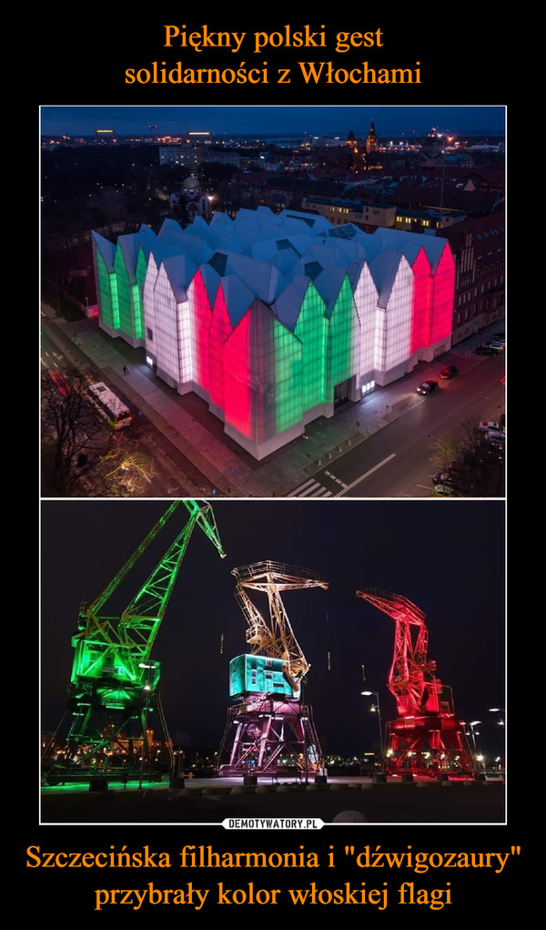 Piękny polski gest
solidarności z Włochami Szczecińska filharmonia i "dźwigozaury"
przybrały kolor włoskiej flagi