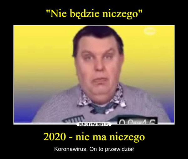 "Nie będzie niczego" 2020 - nie ma niczego