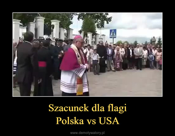 Szacunek dla flagiPolska vs USA –  