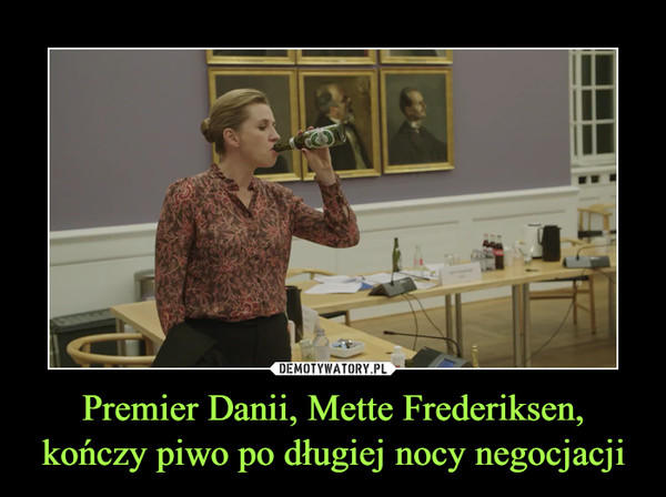 Premier Danii, Mette Frederiksen, kończy piwo po długiej nocy negocjacji –  