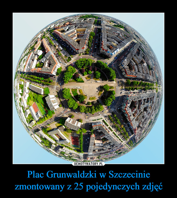 Plac Grunwaldzki w Szczecinie zmontowany z 25 pojedynczych zdjęć –  