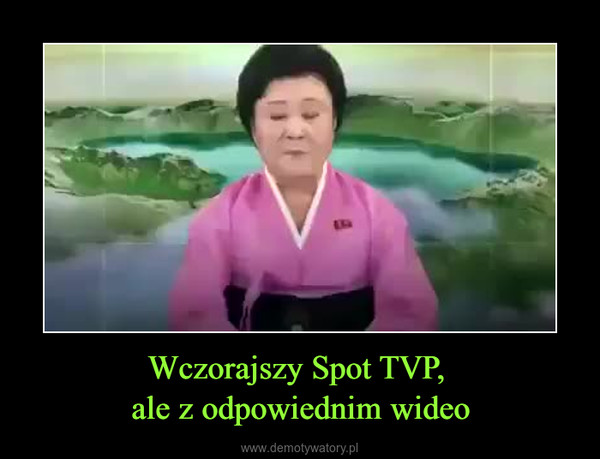 Wczorajszy Spot TVP, ale z odpowiednim wideo –  