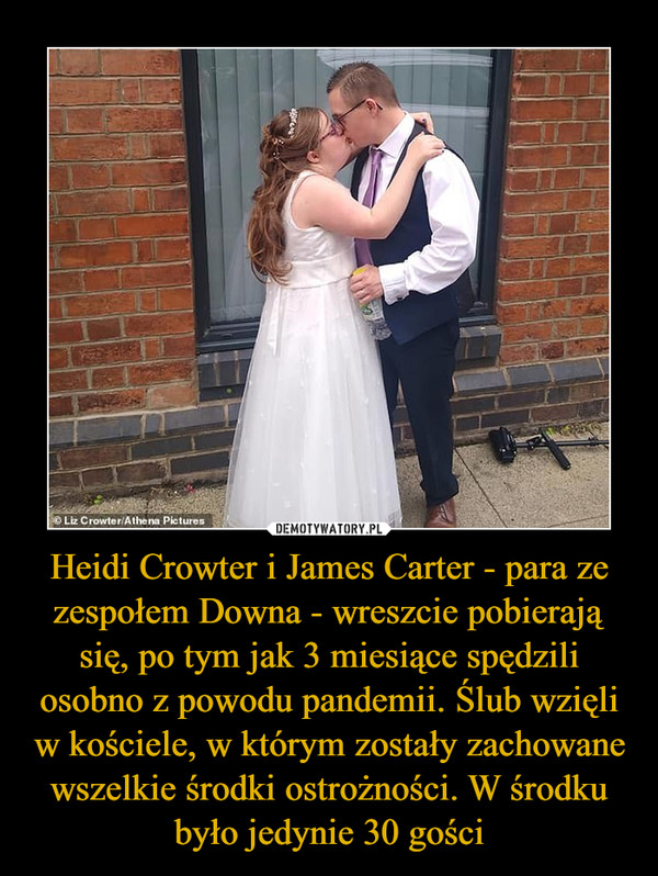 Heidi Crowter i James Carter - para ze zespołem Downa - wreszcie pobierają się, po tym jak 3 miesiące spędzili osobno z powodu pandemii. Ślub wzięli w kościele, w którym zostały zachowane wszelkie środki ostrożności. W środku było jedynie 30 gości –  