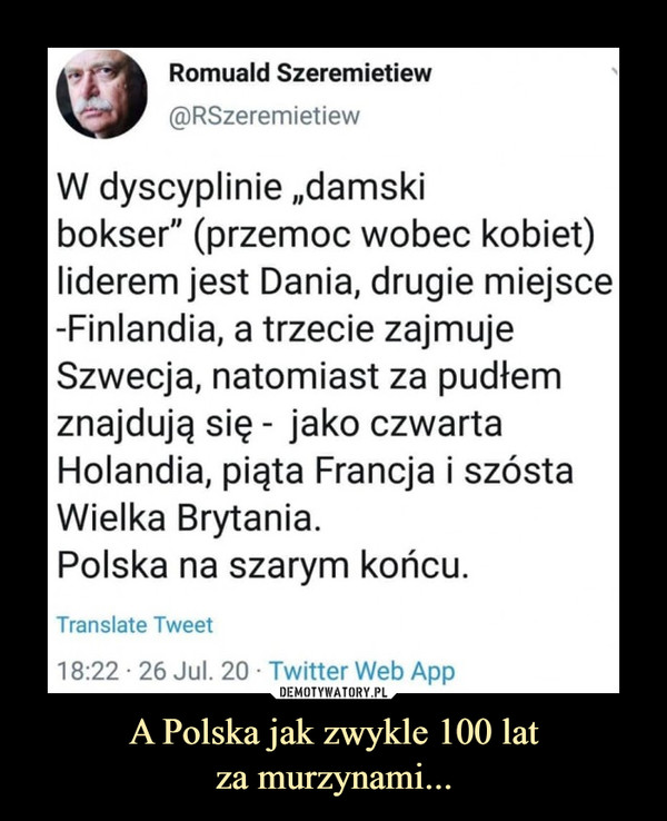 A Polska jak zwykle 100 lat
za murzynami...