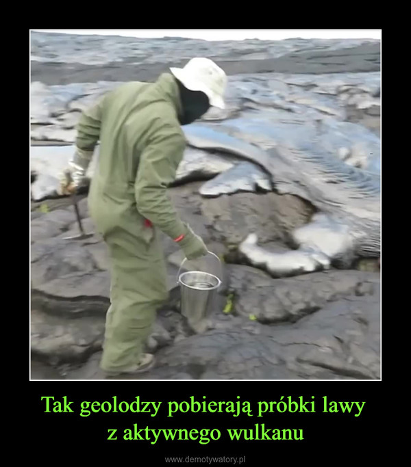 Tak geolodzy pobierają próbki lawy z aktywnego wulkanu –  