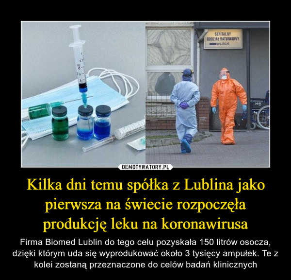 Kilka dni temu spółka z Lublina jako pierwsza na świecie rozpoczęła produkcję leku na koronawirusa