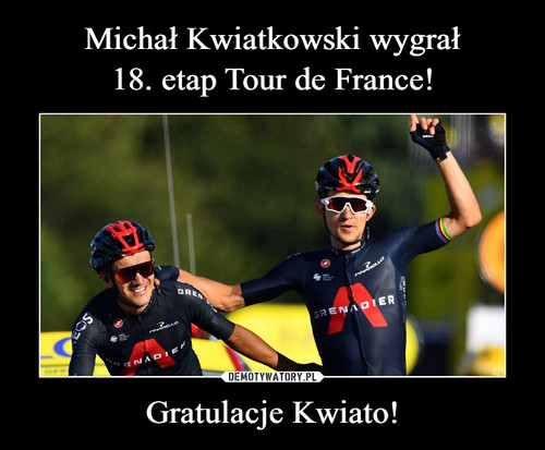 Michał Kwiatkowski wygrał
18. etap Tour de France! Gratulacje Kwiato!