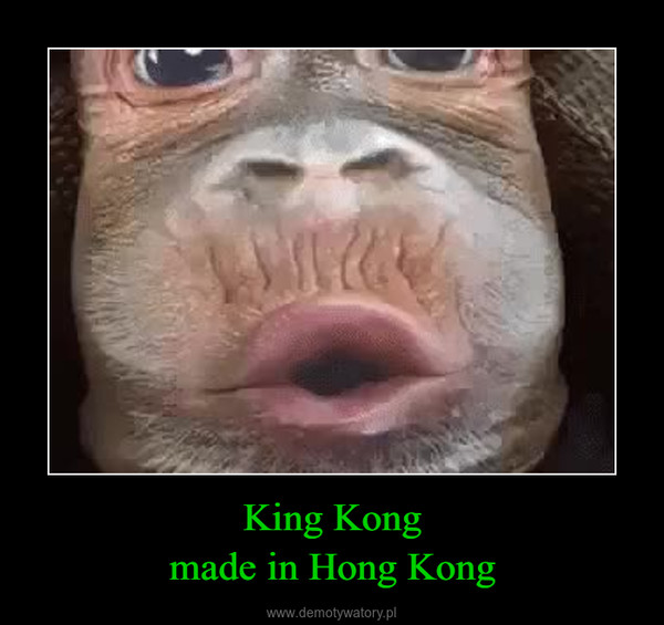 King Kongmade in Hong Kong –  