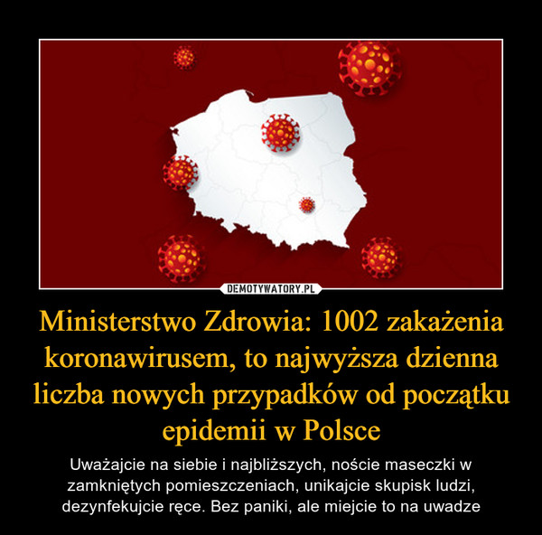 Ministerstwo Zdrowia: 1002 zakażenia koronawirusem, to najwyższa dzienna liczba nowych przypadków od początku epidemii w Polsce – Uważajcie na siebie i najbliższych, noście maseczki w zamkniętych pomieszczeniach, unikajcie skupisk ludzi, dezynfekujcie ręce. Bez paniki, ale miejcie to na uwadze 