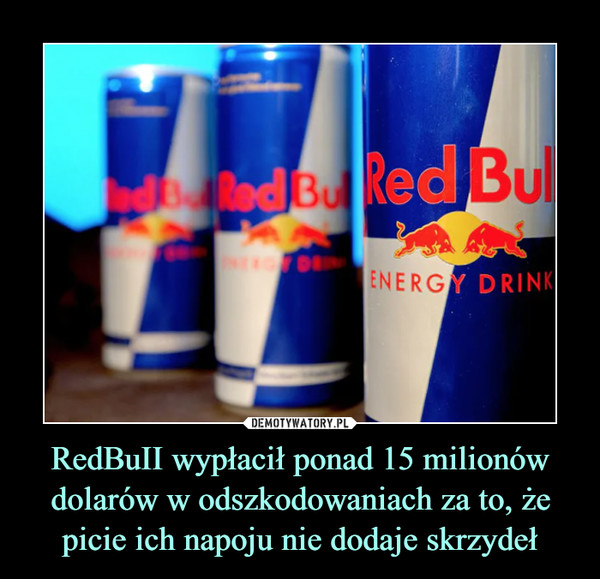 RedBuII wypłacił ponad 15 milionów dolarów w odszkodowaniach za to, że picie ich napoju nie dodaje skrzydeł