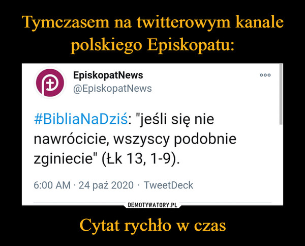 Tymczasem na twitterowym kanale polskiego Episkopatu: Cytat rychło w czas