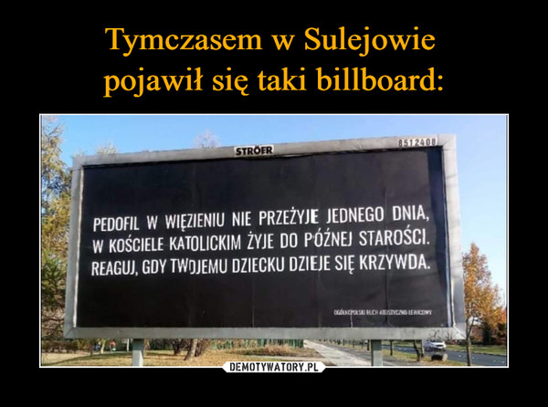 Tymczasem w Sulejowie 
pojawił się taki billboard: