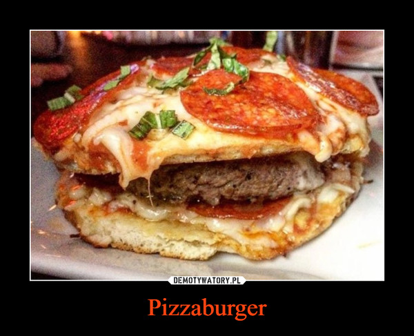 Pizzaburger –  
