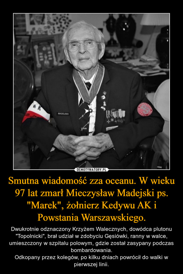 Smutna wiadomość zza oceanu. W wieku 97 lat zmarł Mieczysław Madejski ps. "Marek", żołnierz Kedywu AK i Powstania Warszawskiego.