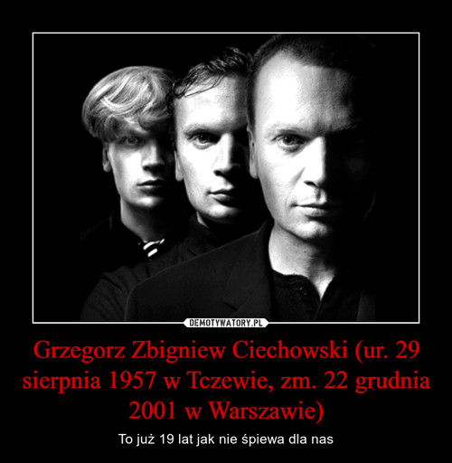 Grzegorz Zbigniew Ciechowski (ur. 29 sierpnia 1957 w Tczewie, zm. 22 grudnia 2001 w Warszawie)