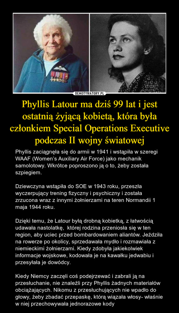 Phyllis Latour ma dziś 99 lat i jest ostatnią żyjącą kobietą, która była członkiem Special Operations Executive podczas II wojny światowej