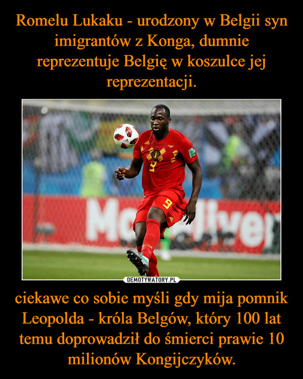 ciekawe co sobie myśli gdy mija pomnik Leopolda - króla Belgów, który 100 lat temu doprowadził do śmierci prawie 10 milionów Kongijczyków. –  