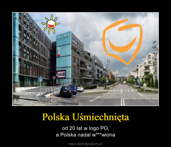 Polska Uśmiechnięta – od 20 lat w logo PO,a Polska nadal w***wiona 