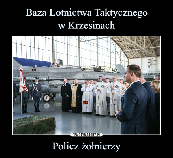 Baza Lotnictwa Taktycznego
w Krzesinach Policz żołnierzy