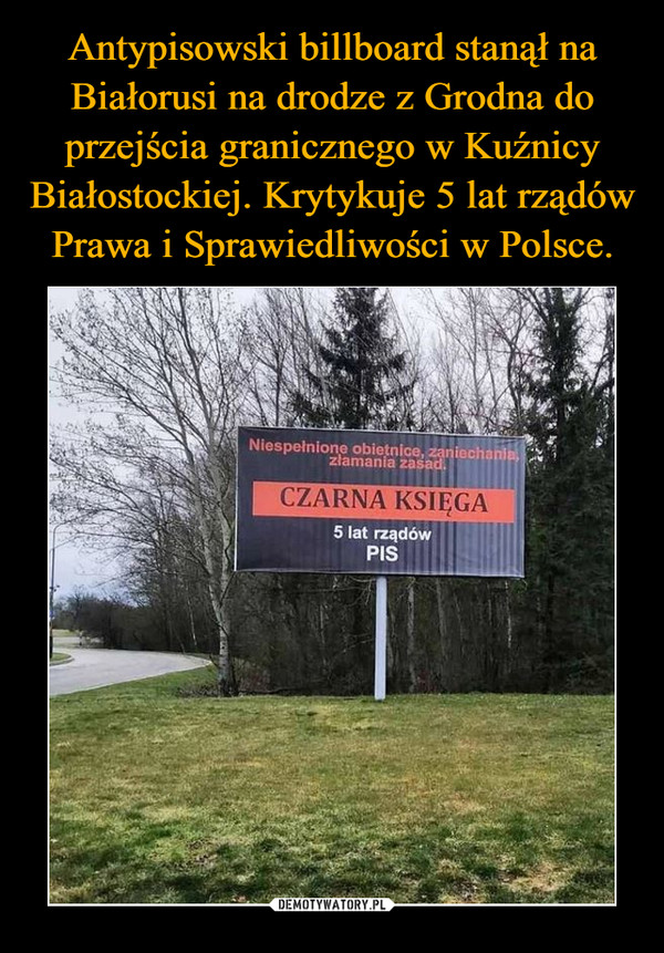 Antypisowski billboard stanął na Białorusi na drodze z Grodna do przejścia granicznego w Kuźnicy Białostockiej. Krytykuje 5 lat rządów Prawa i Sprawiedliwości w Polsce.