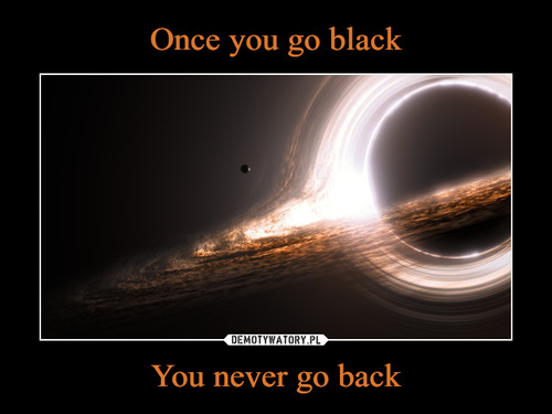 Once you go black You never go back