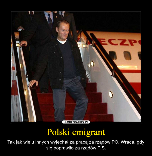 Polski emigrant – Tak jak wielu innych wyjechał za pracą za rządów PO. Wraca, gdy się poprawiło za rządów PiS. 