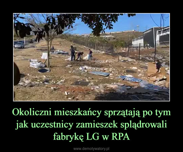 Okoliczni mieszkańcy sprzątają po tym jak uczestnicy zamieszek splądrowali fabrykę LG w RPA –  